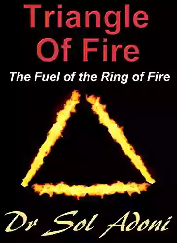 Triangle Of Fire The Fuel Of The Ring Of Fire And The New Science Of Earthquake Prediction