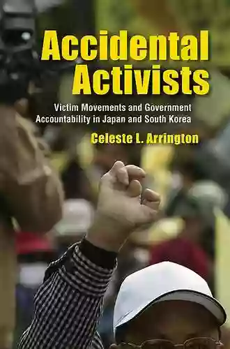 Accidental Activists: Victim Movements And Government Accountability In Japan And South Korea (Studies Of The Weatherhead East Asian Institute Columbia University)