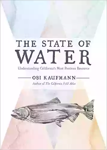 The State of Water: Understanding California s Most Precious Resource