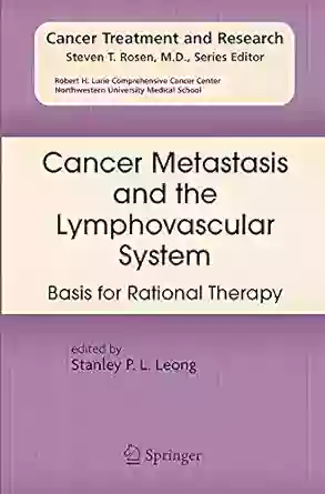 Cancer Metastasis And The Lymphovascular System:: Basis For Rational Therapy (Cancer Treatment And Research 135)