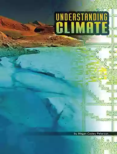 Understanding Climate (Discover Meteorology) Megan Cooley Peterson