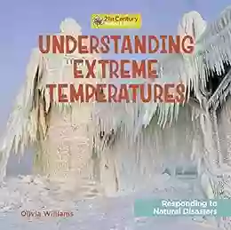 Understanding Extreme Temperatures (21st Century Junior Library: Responding To Natural Disasters)