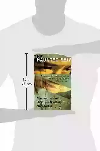 The Haunted Self: Structural Dissociation And The Treatment Of Chronic Traumatization (Norton On Interpersonal Neurobiology)