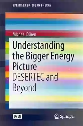 Understanding The Bigger Energy Picture: DESERTEC And Beyond (SpringerBriefs In Energy)