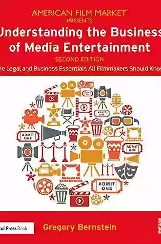 Understanding The Business Of Media Entertainment: The Legal And Business Essentials All Filmmakers Should Know (American Film Market Presents)