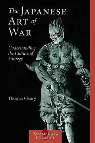 The Japanese Art Of War: Understanding The Culture Of Strategy (Shambhala Classics)