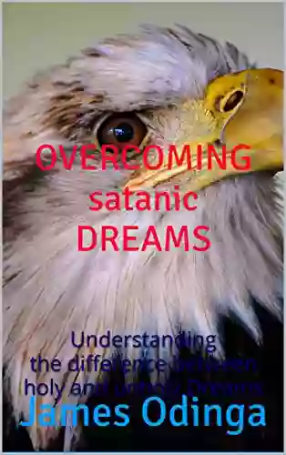 OVERCOMING satanic DREAMS: Understanding the difference between holy and unholy Dreams