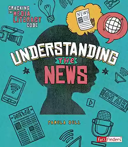 Understanding The News (Cracking The Media Literacy Code)