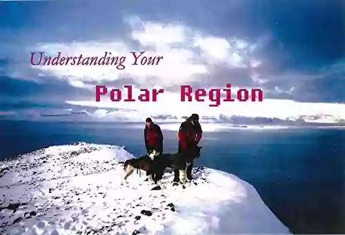 Understanding Your Polar Regions (Regions Of The World 3)