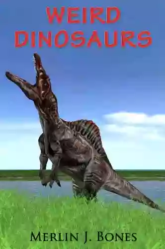 Weird Dinosaurs Merlin J Bones