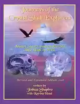 Journeys Of The Crystal Skull Explorers: Travel Log #2: Search For The Blue Skull In Peru