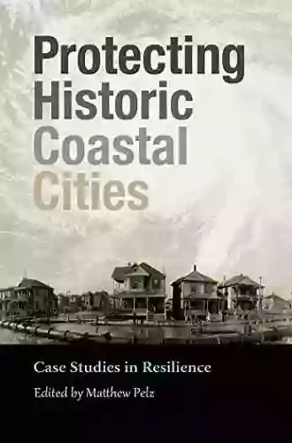 Protecting Historic Coastal Cities: Case Studies In Resilience (Gulf Coast Sponsored By Texas A M University Corpus Christi 34)