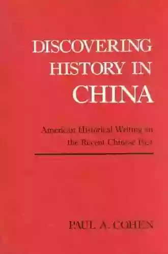 Discovering History In China: American Historical Writing On The Recent Chinese Past (Studies Of The Weatherhead East Asian Institute Columbia University)