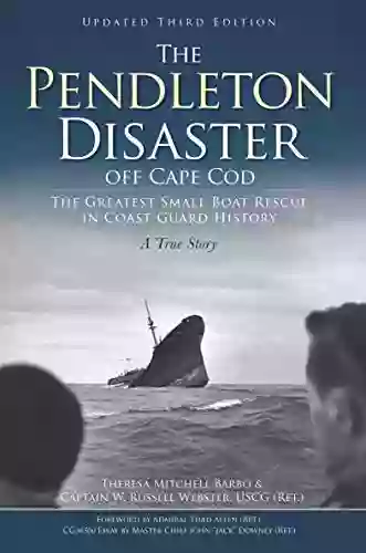 The Pendleton Disaster Off Cape Cod: The Greatest Small Boat Rescue In Coast Guard History A True Story