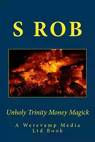 Unholy Trinity Money Magick S Rob