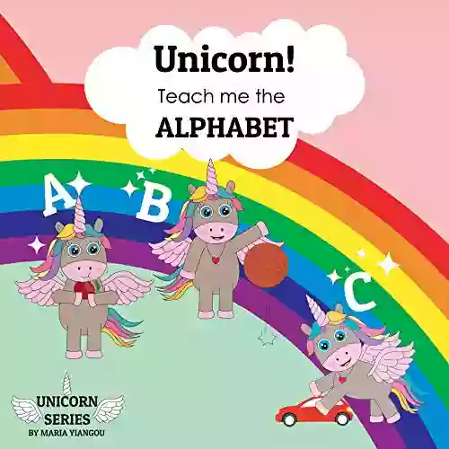 Unicorn Teach Me The ALPHABET: Learn The ABC Unicorn Picture Ages 2 7 For Toddlers Preschool Kindergarten Kids (UNICORN SERIES)