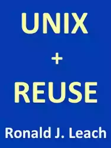 UNIX + REUSE Ronald J Leach