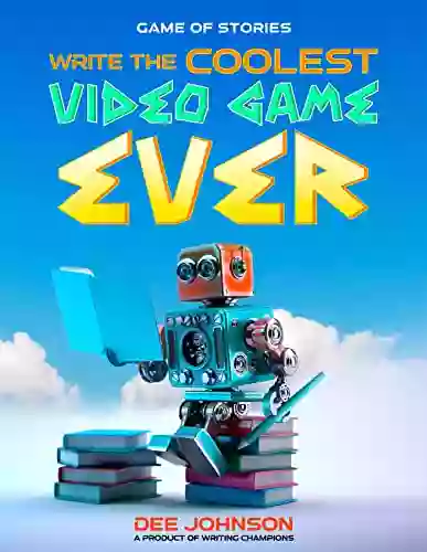 Write The Coolest Video Game Ever (Creative Writing For Children By Writing Champions)