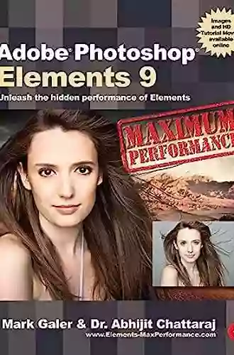 Adobe Photoshop Elements 9: Maximum Performance: Unleash The Hidden Performance Of Elements