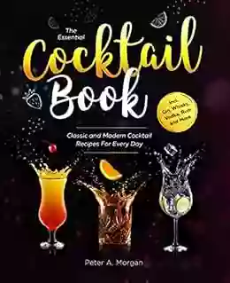 The Essential Cocktail Book: Classic And Modern Cocktail Recipes For Every Day Incl Gin Whisky Vodka Rum And More