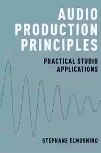 Audio Production Principles: Practical Studio Applications