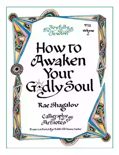 How to Awaken Your Godly Soul: Calligraphy Artnotes from Lectures by Rabbi Elchonon Tauber (Joyfully Jewish 2)