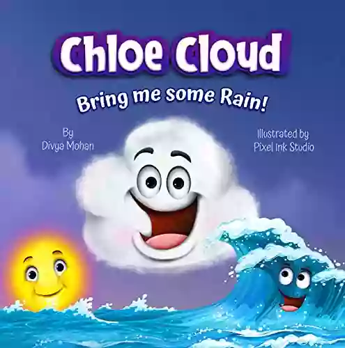 Chloe Cloud Bring Me Some Rain : Nature Science For Kids Water Cycle And Riverside Habitat (Facts And Stories)