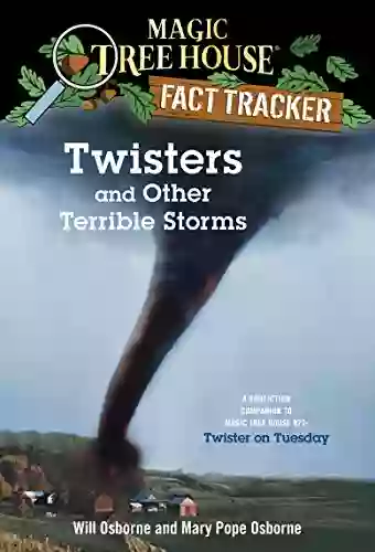 Twisters And Other Terrible Storms: A Nonfiction Companion To Magic Tree House #23: Twister On Tuesday (Magic Tree House: Fact Trekker 8)