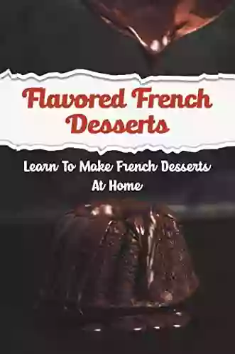 Flavored French Desserts: Learn To Make French Desserts At Home