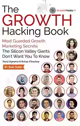 The Growth Hacking Book: Most Guarded Growth Marketing Secrets The Silicon Valley Giants Don T Want You To Know