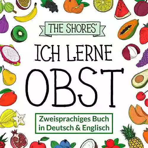 Ich Lerne Obst: Zweisprachiges Buch In Deutsch Und Englisch Bilingual In German And English (German Edition)