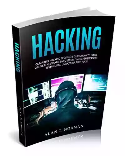 Computer Hacking Beginners Guide: How To Hack Wireless Network Basic Security And Penetration Testing Kali Linux Your First Hack