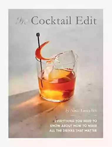 The Cocktail Edit: Everything You Need To Know About How To Make All The Drinks That Matter