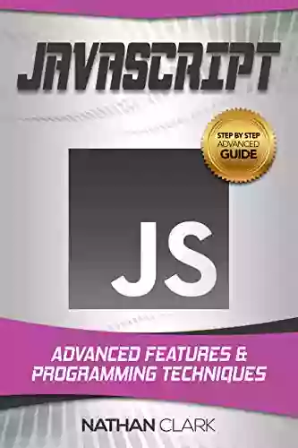 JavaScript: Advanced Features And Programming Techniques (Step By Step JavaScript 3)