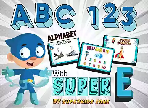 My First Alphabet ABC 123 With Super E: Learn About Alphabet And Counting Numbers For Preschool And Toddler