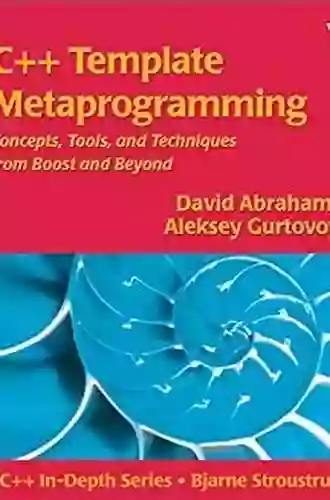 C++ Template Metaprogramming: Concepts Tools And Techniques From Boost And Beyond (C++ In Depth)