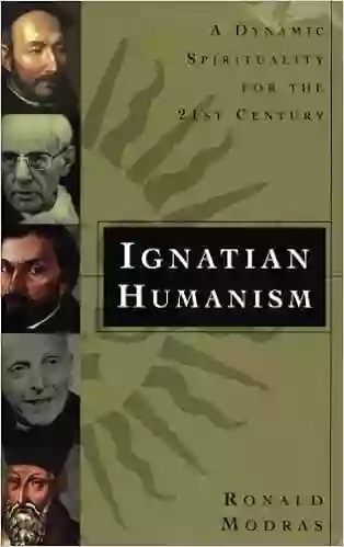 Ignatian Humanism: A Dynamic Spirituality For The Twenty First Century: A Dynamic Spirituality For The 21st Century