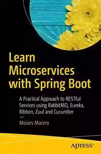 Learn Microservices With Spring Boot: A Practical Approach To RESTful Services Using RabbitMQ Eureka Ribbon Zuul And Cucumber