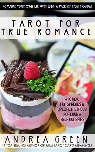 Tarot For True Romance: Romance Your Life With Tarot