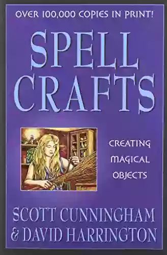 Spell Crafts: Creating Magical Objects (Llewellyn s Practical Magick)