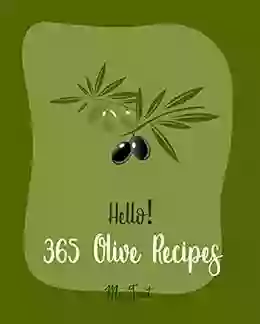 Hello 365 Olive Recipes: Best Olive Cookbook Ever For Beginners Chicken Thigh Cookbook Chicken Breast Recipes Seafood Pasta Cookbook Chicken Thigh Cookbook Homemade Pasta Recipe 1