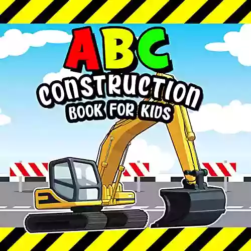 Abc Construction For Kids: A To Z Letter Learning For Toddlers With Construction Site Equipment And Vehicles Digger Dumper Trucks Excavator / Alphabet For Builder Preschool Boys