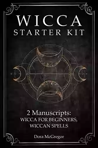 Wicca Starter Kit: 2 Manuscripts: Wicca For Beginner Wiccan Spells