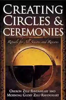 Creating Circles And Ceremonies: Pagan Rituals For All Seasons And Reasons (Including Rituals For The Wheel Of The Year Handfastings Blessings And Consecrations)