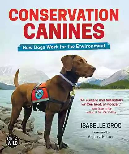 Conservation Canines: How Dogs Work for the Environment (Orca Wild 7)