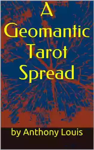 A Geomantic Tarot Spread: Using The Power Of Astrology And Geomancy To Enhance Your Tarot Divination