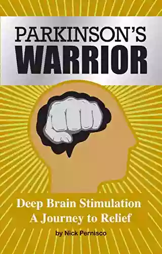 Parkinson S Warrior: Deep Brain Stimulation A Journey To Relief