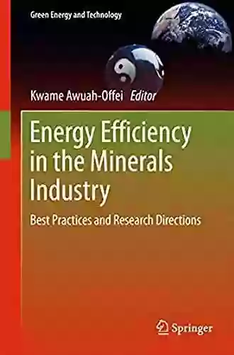 Energy Efficiency In The Minerals Industry: Best Practices And Research Directions (Green Energy And Technology)