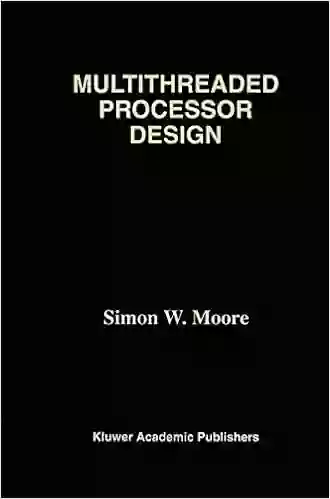 Multithreaded Processor Design (The Springer International In Engineering And Computer Science 358)