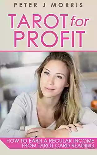 Tarot For Profit: Earn A Regular Income From Tarot Card Reading